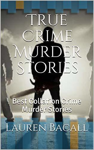True Crime Murder Stories: Best Collation Crime Murder Stories