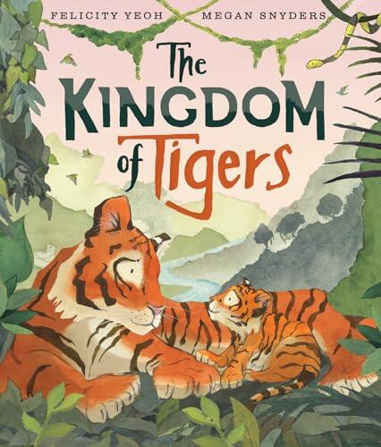 The Kingdom of Tigers: The incredible new illustrated debut children's picture book about a tiger and her cub and finding their home in the wild