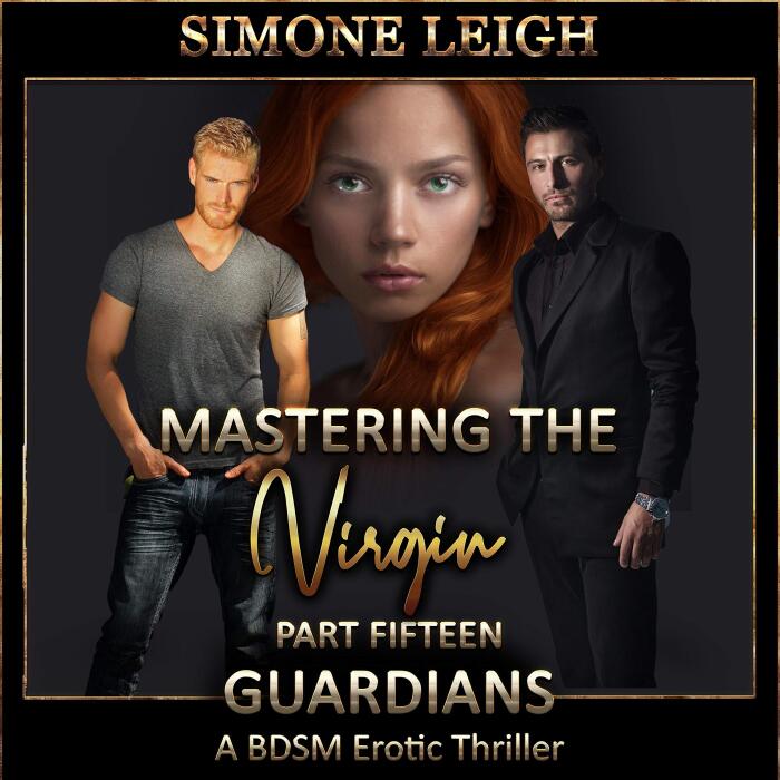 Guardians: A BDSM Ménage Erotic Thriller: Mastering the Virgin, Book 15