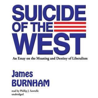 Suicide of the West Lib/E: An Essay on the Meaning and Destiny of Liberalism