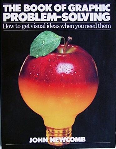 The Book of Graphic Problem-Solving: How to Get Visual Ideas When You Need Them