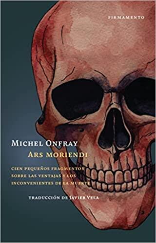 Ars moriendi: Cien pequeños fragmentos sobre las ventajas y los inconvenientes de la muerte