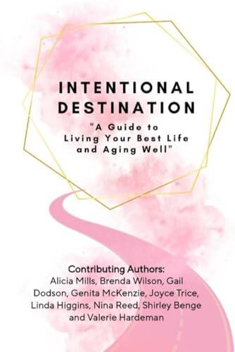 Intentional Destination: "A Guide to Living Your Best LIfe and Aging Well."