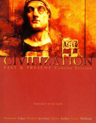 Civilization Past and Present (Concise Version, Vol. 1): To 1650, Chapters 1-15