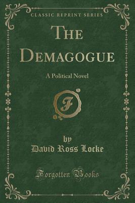 The Demagogue (Classic Reprint): A Political Novel