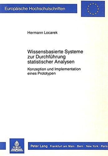 Wissensbasierte Systeme zur Durchführung statistischer Analysen: Konzeption und Implementation eines Prototypen (Europäische Hochschulschriften / ... Universitaires Européennes)