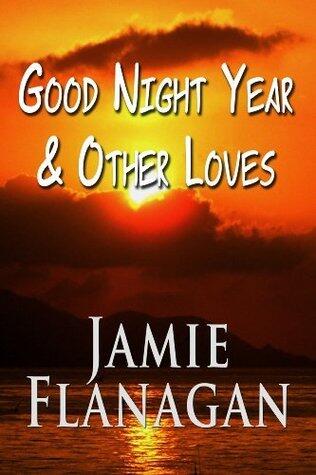 Good Night Year & Other Loves