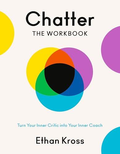 Chatter: The Workbook: Turn Your Inner Critic into Your Inner Coach