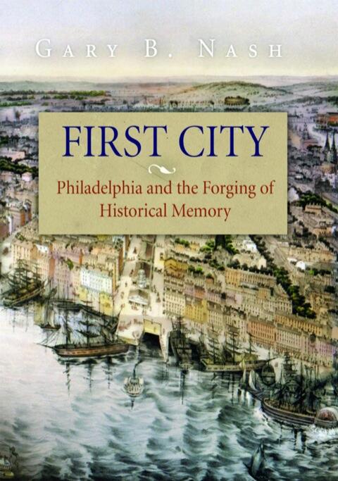 First City (Philadelphia and the Forging of Historical Memory)