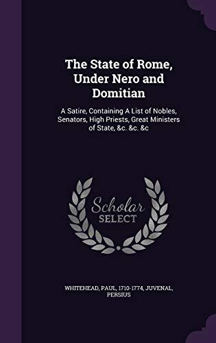 The State of Rome, Under Nero and Domitian: A Satire, Containing A List of Nobles, Senators, High Priests, Great Ministers of State, &c. &c. &c