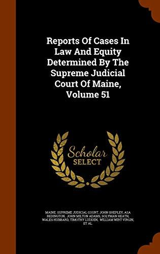 Reports Of Cases In Law And Equity Determined By The Supreme Judicial Court Of Maine, Volume 51