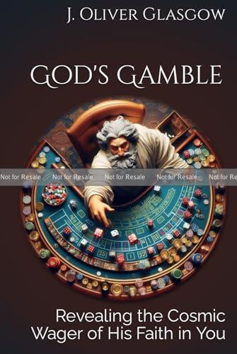 God's Gamble: Revealing the Cosmic Wager of His Faith in You