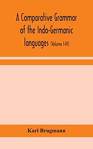 A comparative grammar of the Indo-Germanic languages: a concise exposition of the history of Sanskrit, Old Iranian (Avestic and old Persian), Old ... Old High German, Lithuanian and Old Bulgari