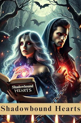 Shadowbound Hearts - A Dark Fantasy Romance of Fate and Power: A Cursed Queen. A Forgotten Kingdom. A Love That Defied the Darkness.