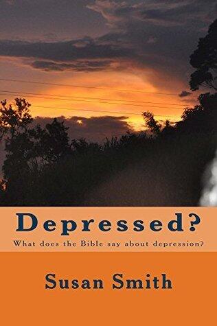 Depressed?: What does the Bible say about it?