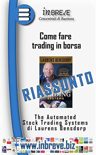 Come fare trading in borsa: Automated Stock Trading Systems di Laurens Bensdorp