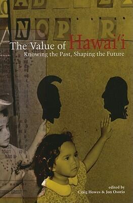 The Value of Hawai'i: Knowing the Past, Shaping the Future