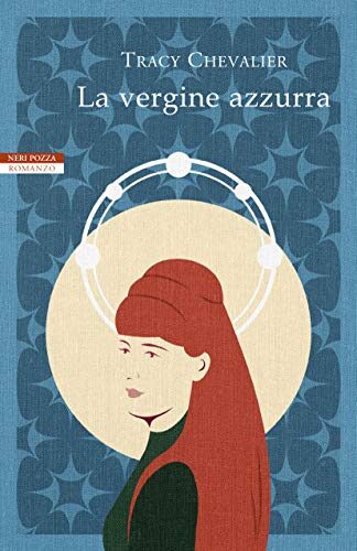 La vergine azzurra: I romanzi di Tracy Chevalier