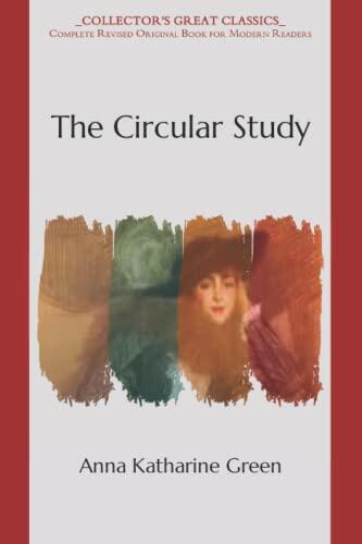 The Circular Study: Collector's Great Classics - Complete Revised Original Book for Modern Readers