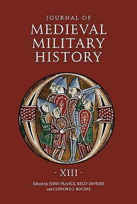 Journal of Medieval Military History (Volume XIII)