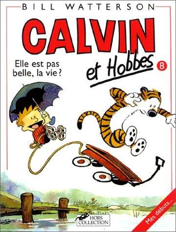 Calvin et Hobbes 8: Elle est pas belle, la vie ?