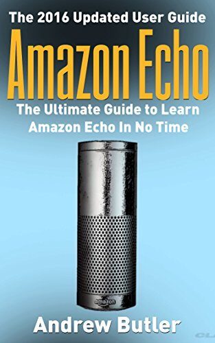 Amazon Echo: The Ultimate Guide to Learn Amazon Echo In No Time