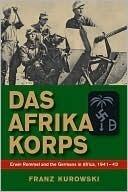 Das Afrika Korps: Erwin Rommel and the Germans in Africa, 1941-43