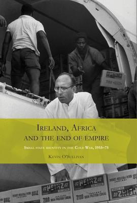 Ireland, Africa and the end of empire: Small state identity in the Cold War 1955-75