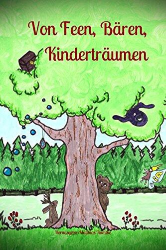 Von Feen, Bären, Kinderträumen: Geschichten von Kindern für Kinder