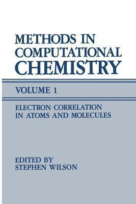Methods in Computational Chemistry, Volume 1: Electron Correlation in Atoms and Molecules