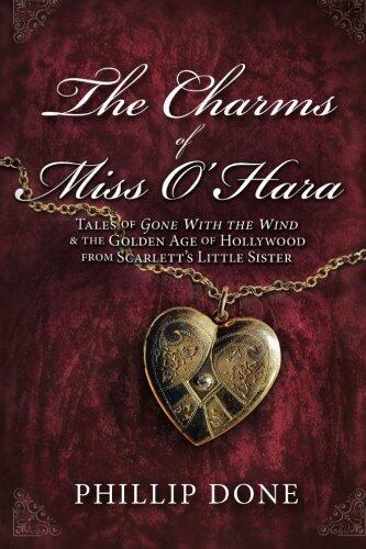 The Charms of Miss O'Hara: Tales of Gone with the Wind & the Golden Age of Hollywood from Scarlett's Little Sister