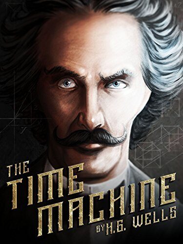 The Time Machine - Illustrated and Annotated