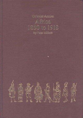 Colonial Armies: Africa 1850-1918: Organisation, Warfare, Dress and Weapons