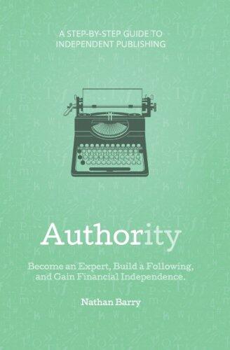 Authority: Become an Expert, Build a Following, and Gain Financial Independence