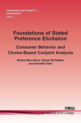 Foundations of Stated Preference Elicitation: Consumer Behavior and Choice-Based Conjoint Analysis in Econometrics