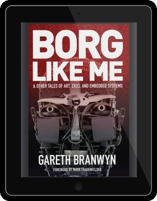 Borg Like Me & Other Tales of Art, Eros, and Embedded Systems