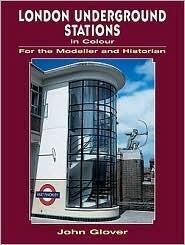 LONDON UNDERGROUND STATIONS IN COLOUR FOR THE MODELLER AND HISTORIAN