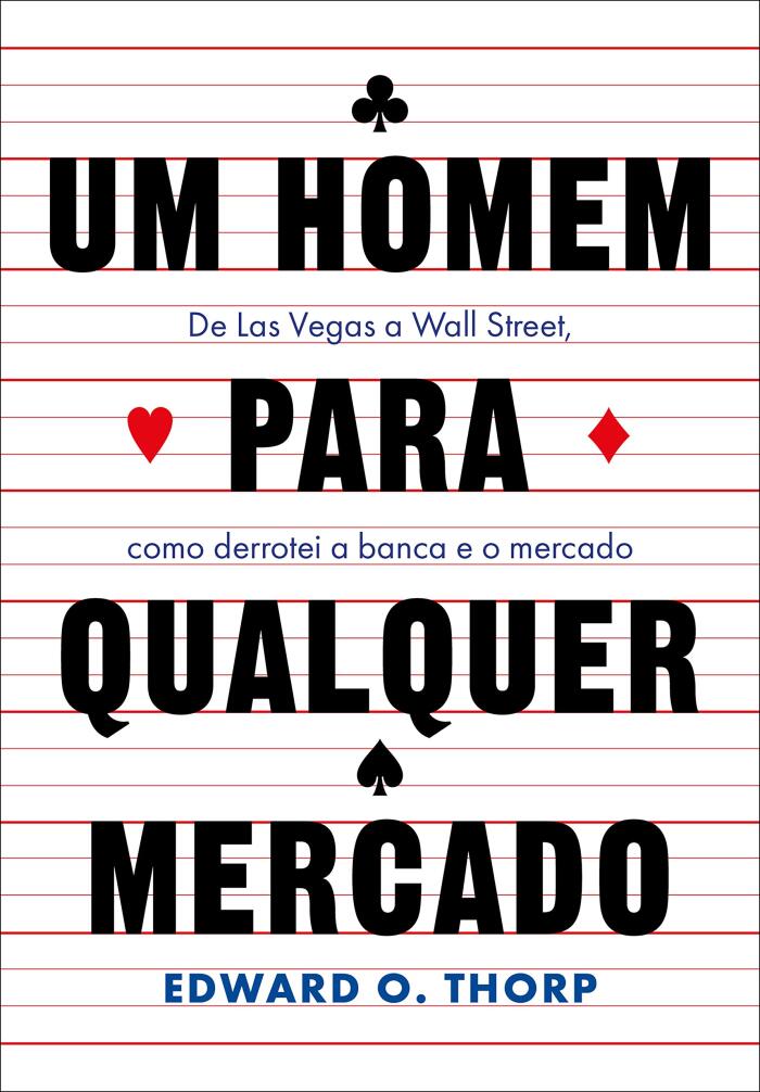 Um homem para qualquer mercado: De Las Vegas a Wall Street, como derrotei a banca e o mercado