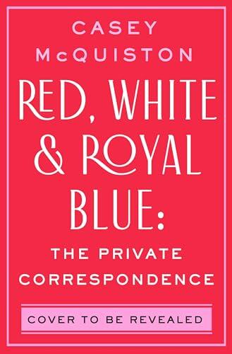 Red, White & Royal Blue: The Private Correspondence