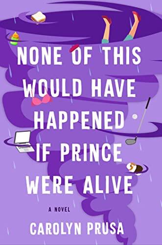 None of This Would Have Happened If Prince Were Alive: A Novel