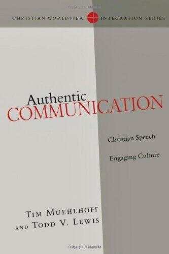 Authentic Communication: Christian Speech Engaging Culture (Christian Worldview Integration)