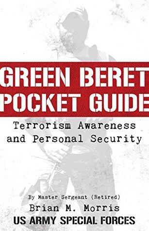 Green Beret Pocket Guide to Terrorism Awareness and Personal Security