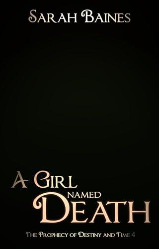 A Girl named Death (The Prophecy of Destiny and Time 4)