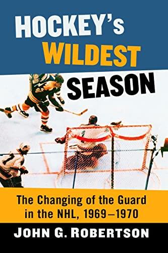 Hockey's Wildest Season: The Changing of the Guard in the NHL (1969-1970)
