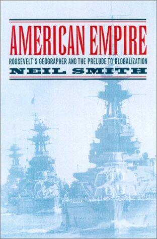 American Empire: Roosevelt's Geographer and the Prelude to Globalization (Volume 9)