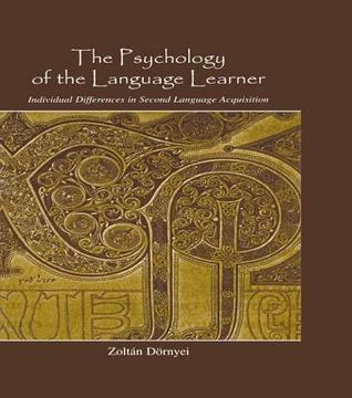 The Psychology of the Language Learner: Individual Differences in Second Language Acquisition
