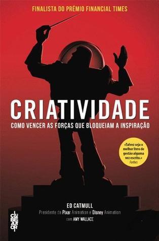 Criatividade - Como vencer as forças que bloqueiam a inspiração