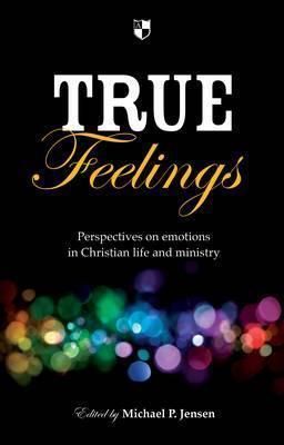 True Feelings: Perspectives on emotions in Christian life and ministry
