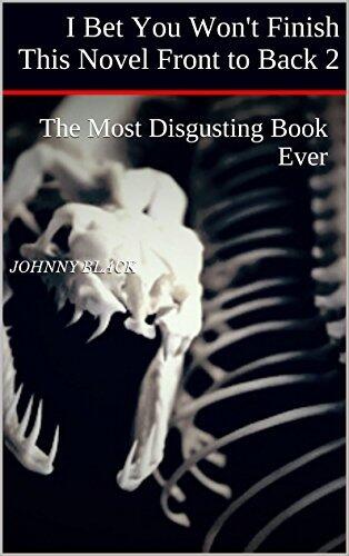 I Bet You Won't Finish This Novel Front to Back 2: The Most Disgusting Book Ever