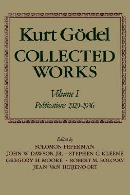 Kurt Gödel Collected Works Volume I: Publications 1929-1936